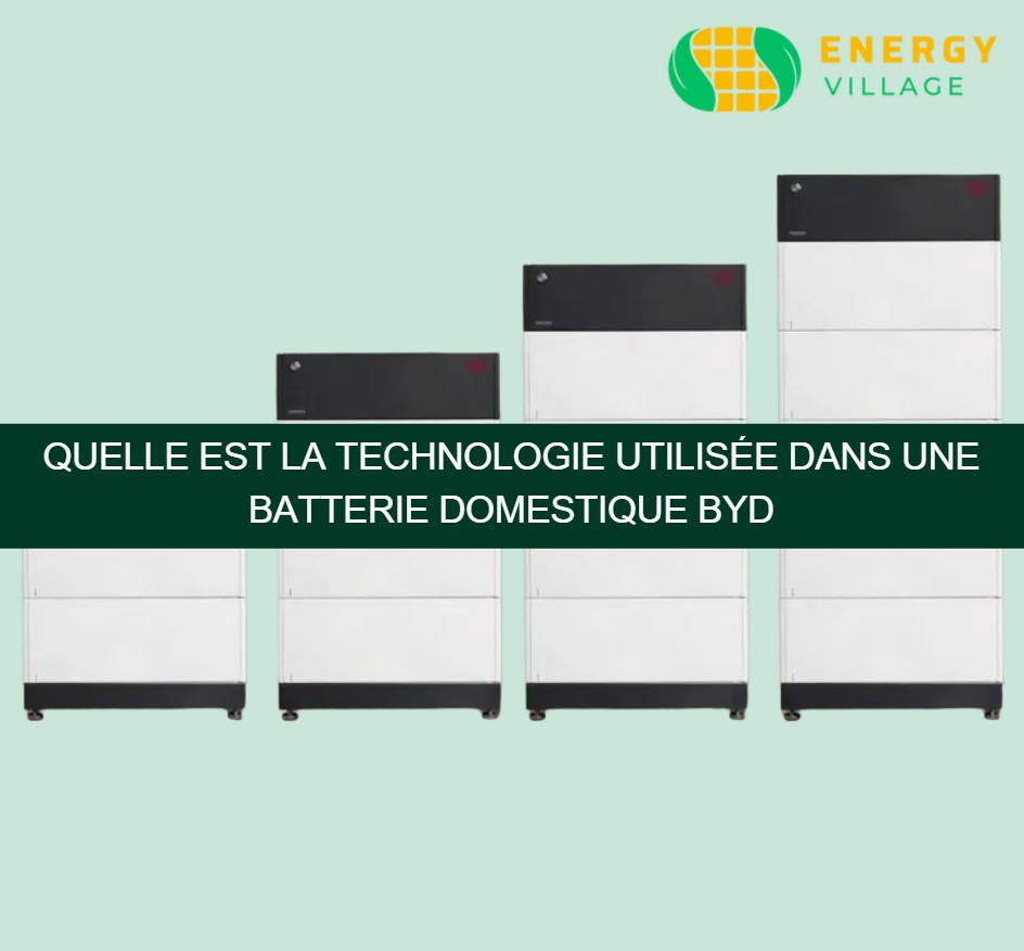 Quelle est la technologie utilisée dans une batterie domestique BYD
