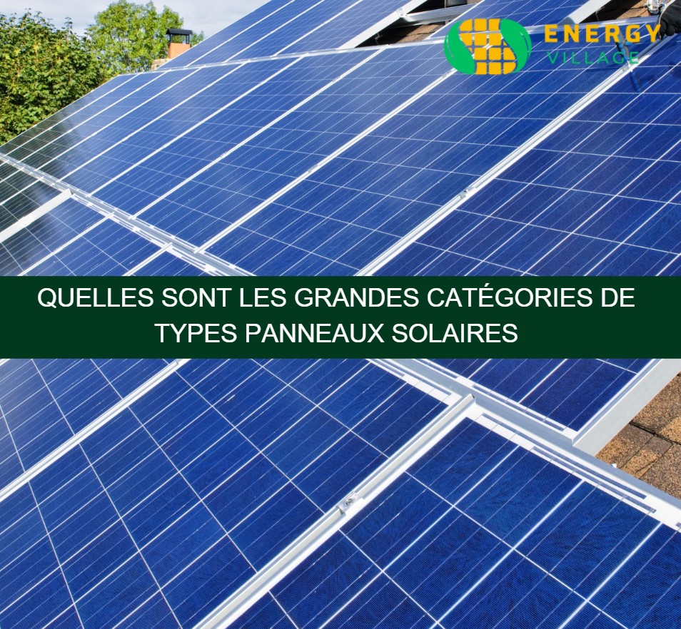 Quelles sont les grandes catégories de types panneaux solaires